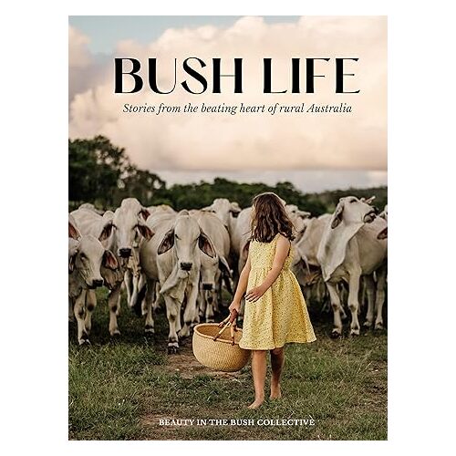 Bush Life: Stories from the Heart of Rural Australia